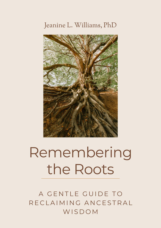 Remembering the Roots: A Gentle Guide to Reclaiming Ancestral Wisdom